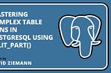 Mastering Complex Table Joins in PostgreSQL Using split_part() | Written by David Ziemann