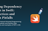 Mastering Dependency Injection in Swift: Best Practices and Common Pitfalls