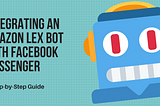 How to integrate an Amazon Lex chatbot with Facebook Messenger