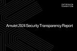 Amulet 2024 Security Transparency Report