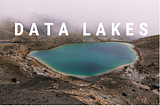 Data Lakes For Dummies — An Introduction to Data Lakes in Big Data