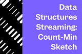 Probabilistic Data Structures in Streaming: Count-Min Sketch