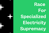 AI / ML: The Race for Specialized Electricity Supremacy