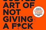 Why “The Subtle Art of Not Giving a F*ck” is a Must Read