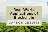 Blockchain’s Next Big Fix: Carbon Credits