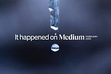It happened on Medium: February 2025 round-up