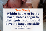 Parenting: Useful for parents to know. Within hours or birth, babies can distinguish sounds.