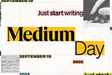 Medium Day 2025 logo featuring September 19, 2025 as the date and “just start writing” as the tagline.