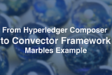 Migrating from Hyperledger Composer to Convector Framework — Marbles Example