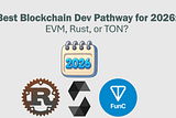 Best Blockchain Dev Pathway for 2026: EVM, Rust, or TON?