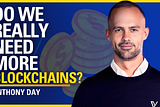 Do We Really Need More Blockchains? — Anthony Day
