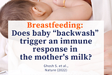 New study: Does baby “backwash” create made-to-order immune response in breast milk? Ghosh S et al. Nature 2022. http://microbiomecourses.com