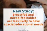 New Study: Breastfed And Mixed-Fed Babies Are Less Likely to Have Special Educational Needs