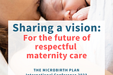 From the makers of MICROBIRTH: Our first international conference —  for the birth community