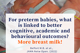 For preterm babies, what is linked to better cognitive, academic & behavioural outcomes?
