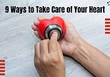 9 Ways to Take Care of Your Heart