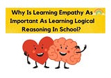 Empathy and Logical Reasoning: Why Learn Both In School?