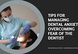 Daniel Messerschmidt | Tips for Managing Dental Anxiety: Overcoming Fear of the Dentist