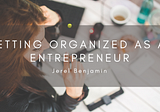Getting Organized As An Entrepreneur