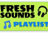 Fresh Sounds Podcast, Playlist & 11 Global Indie Song Reviews