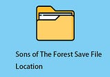 Sons of the Forest Save File Location: How to Find & Transfer?