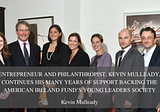 Entrepreneur and Philanthropist, Kevin Mulleady, Continues His Many Years of Support Backing the…