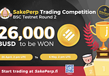 26K BUSD to Be Won! SakePerp Trading Competition — BSC Testnet Round 2