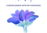 My Blue Lotus and Me: A Gentle Dance with My Higher Self by Bingz Huang