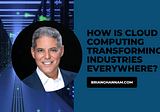 Brian Ghannam on How is Cloud Computing Transforming Industries Everywhere? | Atlanta, Georgia
