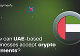 Unlocking the Future of Finance: A Comprehensive Guide to Crypto Payments for UAE-based Businesses