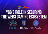 YGG’s Role in Securing the Web3 Gaming Ecosystem