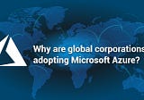 Why are global corporations adopting Microsoft Azure? | WalkingTree Technologies