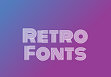 Bring The Groove with 10+ Best Retro Font Canva Free