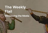 The Weekly Flail