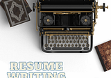 Zero to “Job Secured” — Resume Writing