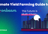Ultimate Guide to Yield Farming on Moonbeam