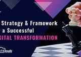 CX Strategy & Framework for a Successful Digital Transformation