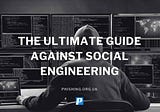 The Ultimate Guide Against Social Engineering