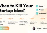 Dangerous signs that you should kill your startup idea
