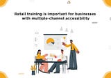 WHY IS RETAIL TRAINING IMPORTANT FOR BUSINESSES TO BOOST SALES?