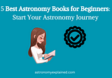 5 Best Astronomy Books for Beginners: Start Your Astronomy Journey