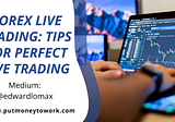 Forex Live Trading: Tips For Perfect Live Trading