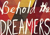 Reading, “Behold the Dreamers”