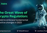 The Great Wave of Crypto Regulation: Web3 to embrace fundamental positive changes in 2023!