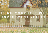 Getting Your Feet Wet With Investment Realty