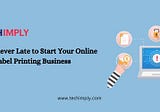 Start Your Online Label Printing Business Today and Succeed Tomorrow
