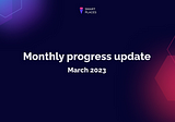 Progress Update for March 2023