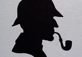 The World Needs You To Act Like Sherlock Holmes.