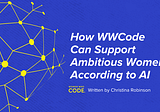 How WWCode Can Support Ambitious Women, According to AI