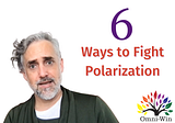 6 Ways to Fight Against Poisonous Polarization